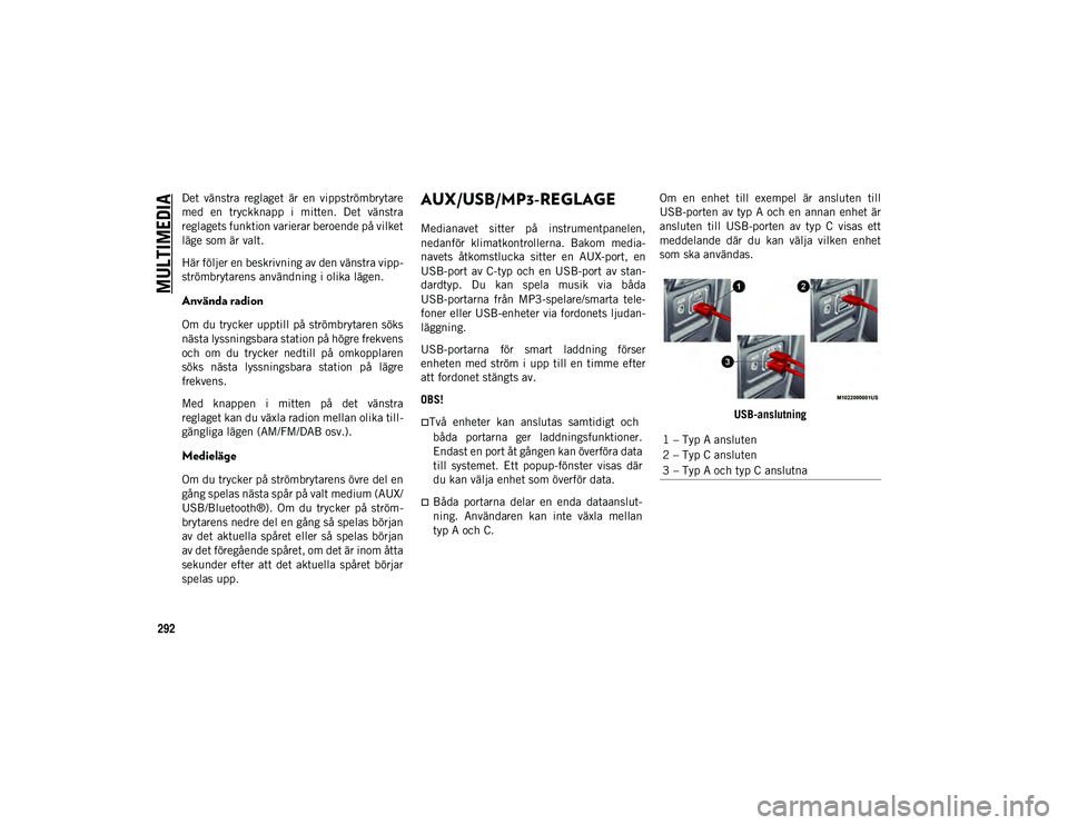 JEEP WRANGLER 2DOORS 2020 Drift- och underhållshandbok (in Swedish) MULTIMEDIA
292
Det vänstra reglaget är en vippströmbrytare
med en tryckknapp i mitten. Det vänstra
reglagets funktion varierar beroende på vilket
läge som är valt.
Här följer en be JEEP WRANGLER 2DOORS 2020 Drift- och underhållshandbok (in Swedish) MULTIMEDIA
292
Det vänstra reglaget är en vippströmbrytare
med en tryckknapp i mitten. Det vänstra
reglagets funktion varierar beroende på vilket
läge som är valt.
Här följer en be