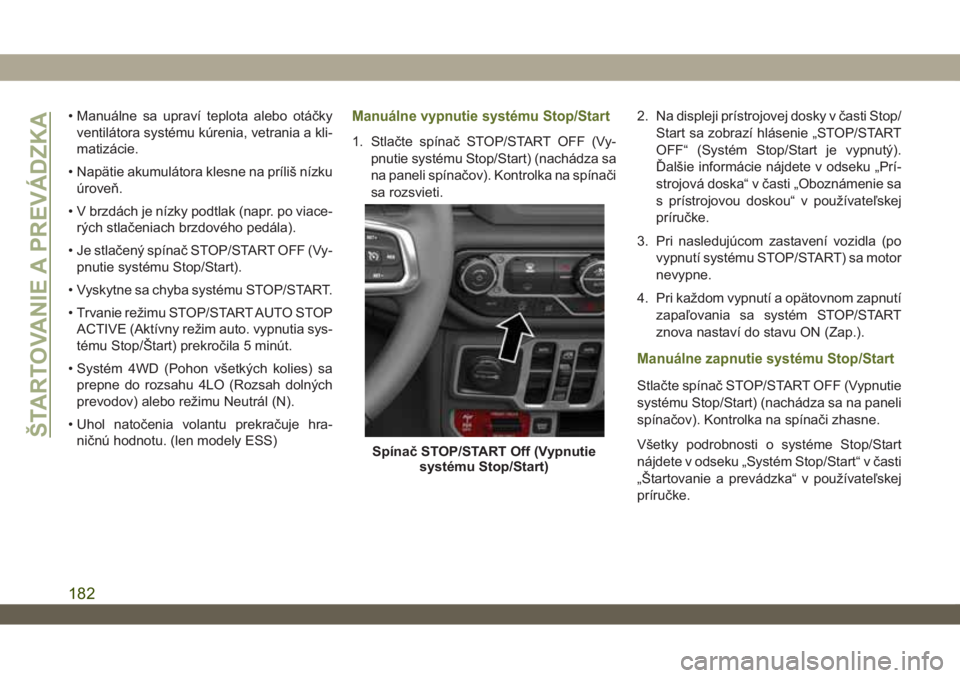 JEEP WRANGLER 2DOORS 2018 Návod na použitie a údržbu (in Slovakian) • Manuálne sa upraví teplota alebo otáčky
ventilátora systému kúrenia, vetrania a kli-
matizácie.
• Napätie akumulátora klesne na príliš nízku
úroveň.
• V brzdách je nízky podtl JEEP WRANGLER 2DOORS 2018 Návod na použitie a údržbu (in Slovakian) • Manuálne sa upraví teplota alebo otáčky
ventilátora systému kúrenia, vetrania a kli-
matizácie.
• Napätie akumulátora klesne na príliš nízku
úroveň.
• V brzdách je nízky podtl