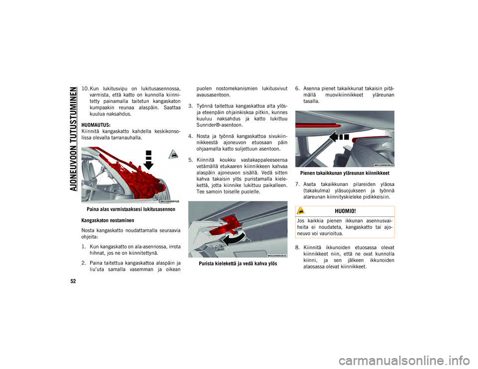 JEEP WRANGLER 2DOORS 2020 Käyttö- ja huolto-ohjekirja (in in Finnish) AJONEUVOON TUTUSTUMINEN
52
10. Kun lukitusvipu on lukitusasennossa,varmista, että katto on kunnolla kiinni-
tetty painamalla taitetun kangaskaton
kumpaakin reunaa alaspäin. Saattaa
kuu JEEP WRANGLER 2DOORS 2020 Käyttö- ja huolto-ohjekirja (in in Finnish) AJONEUVOON TUTUSTUMINEN
52
10. Kun lukitusvipu on lukitusasennossa,varmista, että katto on kunnolla kiinni-
tetty painamalla taitetun kangaskaton
kumpaakin reunaa alaspäin. Saattaa
kuu