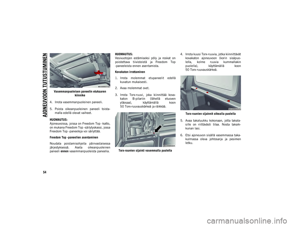 JEEP WRANGLER 2DOORS 2020 Käyttö- ja huolto-ohjekirja (in in Finnish) AJONEUVOON TUTUSTUMINEN
54
Vasemmanpuoleisen paneelin etukaaren kiinnike
4. Irrota vasemmanpuoleinen paneeli.
5. Poista oikeanpuoleinen paneeli toista- malla edellä olevat vaiheet.
HUOMAUTUS:
Ajon JEEP WRANGLER 2DOORS 2020 Käyttö- ja huolto-ohjekirja (in in Finnish) AJONEUVOON TUTUSTUMINEN
54
Vasemmanpuoleisen paneelin etukaaren kiinnike
4. Irrota vasemmanpuoleinen paneeli.
5. Poista oikeanpuoleinen paneeli toista- malla edellä olevat vaiheet.
HUOMAUTUS:
Ajon