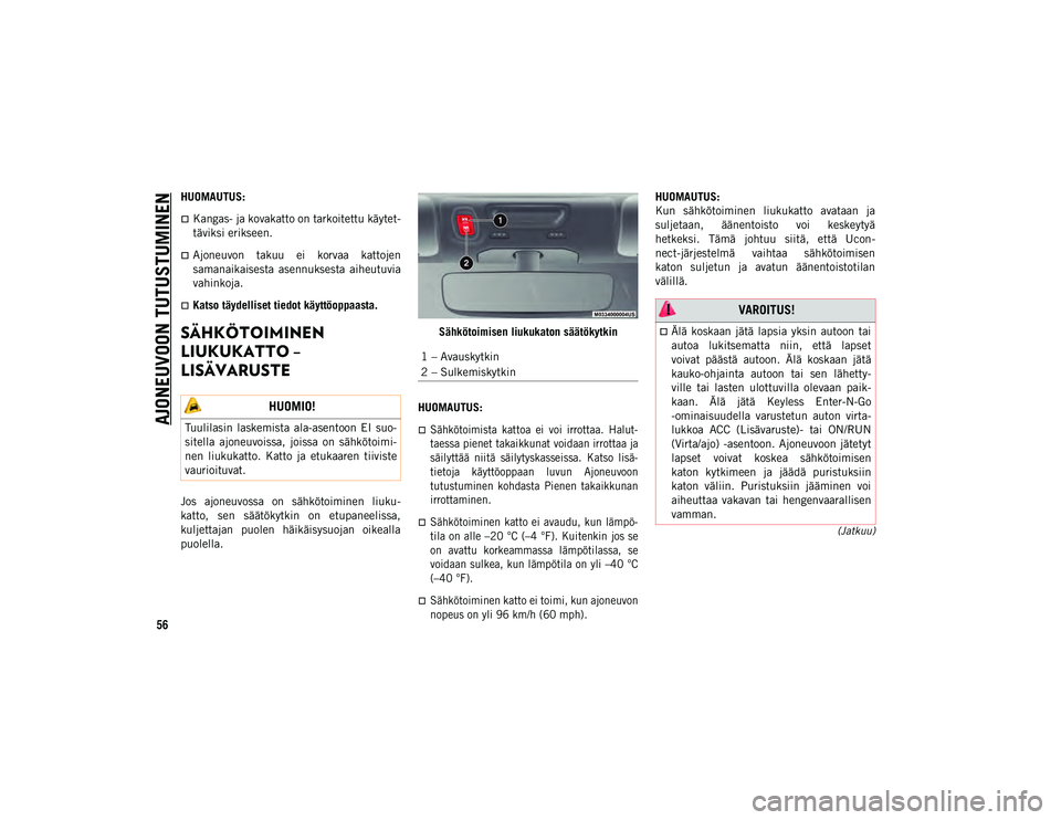 JEEP WRANGLER 2DOORS 2020 Käyttö- ja huolto-ohjekirja (in in Finnish) AJONEUVOON TUTUSTUMINEN
56
(Jatkuu)
HUOMAUTUS:
Kangas- ja kovakatto on tarkoitettu käytet-
täviksi erikseen.
Ajoneuvon takuu ei korvaa kattojen
samanaikaisesta asennuksesta aiheutuvia
va JEEP WRANGLER 2DOORS 2020 Käyttö- ja huolto-ohjekirja (in in Finnish) AJONEUVOON TUTUSTUMINEN
56
(Jatkuu)
HUOMAUTUS:
Kangas- ja kovakatto on tarkoitettu käytet-
täviksi erikseen.
Ajoneuvon takuu ei korvaa kattojen
samanaikaisesta asennuksesta aiheutuvia
va
