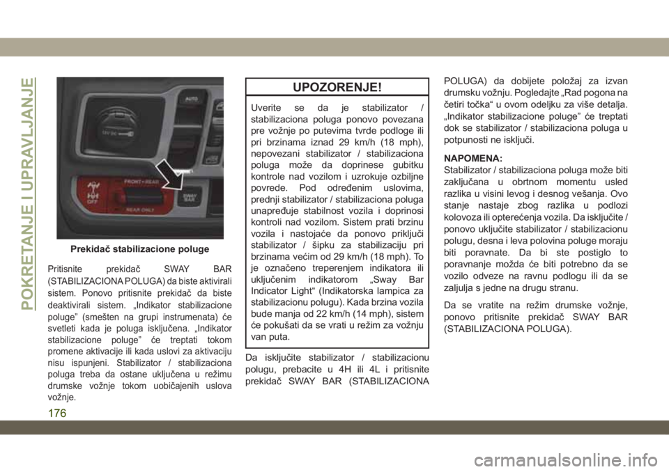 JEEP WRANGLER 2DOORS 2019  Knjižica za upotrebu i održavanje (in Serbian) Pritisnite prekidač SWAY BAR
(STABILIZACIONA POLUGA) da biste aktivirali
sistem. Ponovo pritisnite prekidač da biste
deaktivirali sistem. „Indikator stabilizacione
poluge” (smešten na grupi ins
