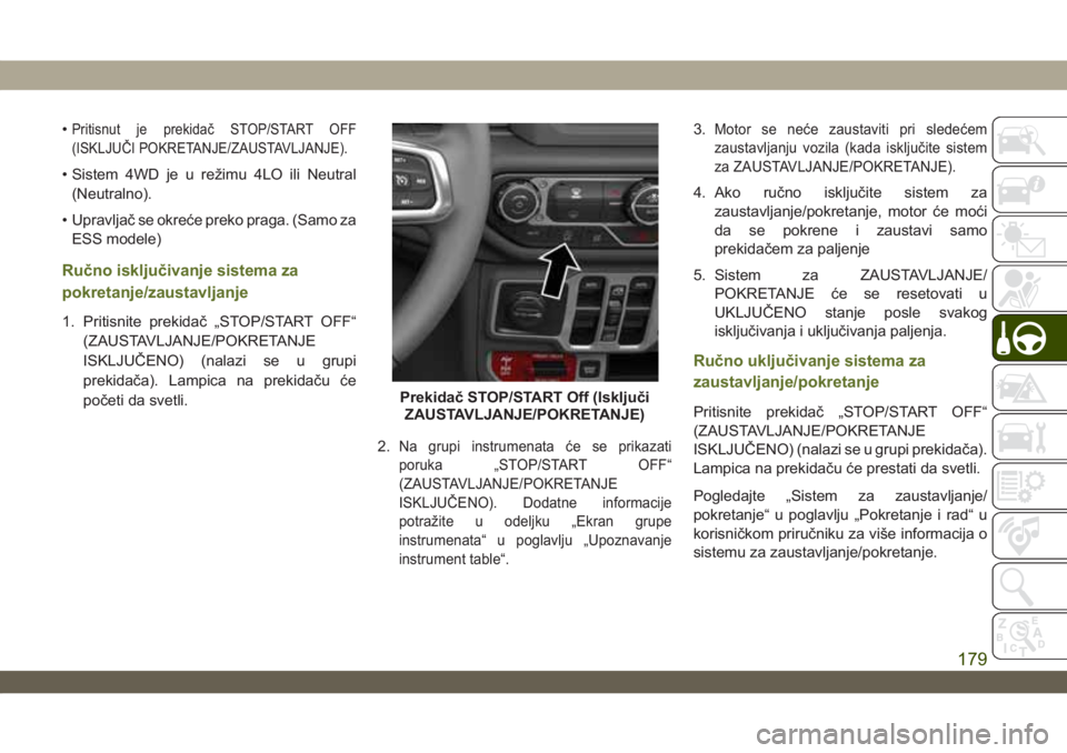 JEEP WRANGLER 2DOORS 2019 Knjižica za upotrebu i održavanje (in Serbian) •Pritisnut je prekidač STOP/START OFF
(ISKLJUČI POKRETANJE/ZAUSTAVLJANJE).
• Sistem 4WD je u režimu 4LO ili Neutral
(Neutralno).
• Upravljač se okreće preko praga. (Samo za
ESS modele)
Ruč JEEP WRANGLER 2DOORS 2019 Knjižica za upotrebu i održavanje (in Serbian) •Pritisnut je prekidač STOP/START OFF
(ISKLJUČI POKRETANJE/ZAUSTAVLJANJE).
• Sistem 4WD je u režimu 4LO ili Neutral
(Neutralno).
• Upravljač se okreće preko praga. (Samo za
ESS modele)
Ruč
