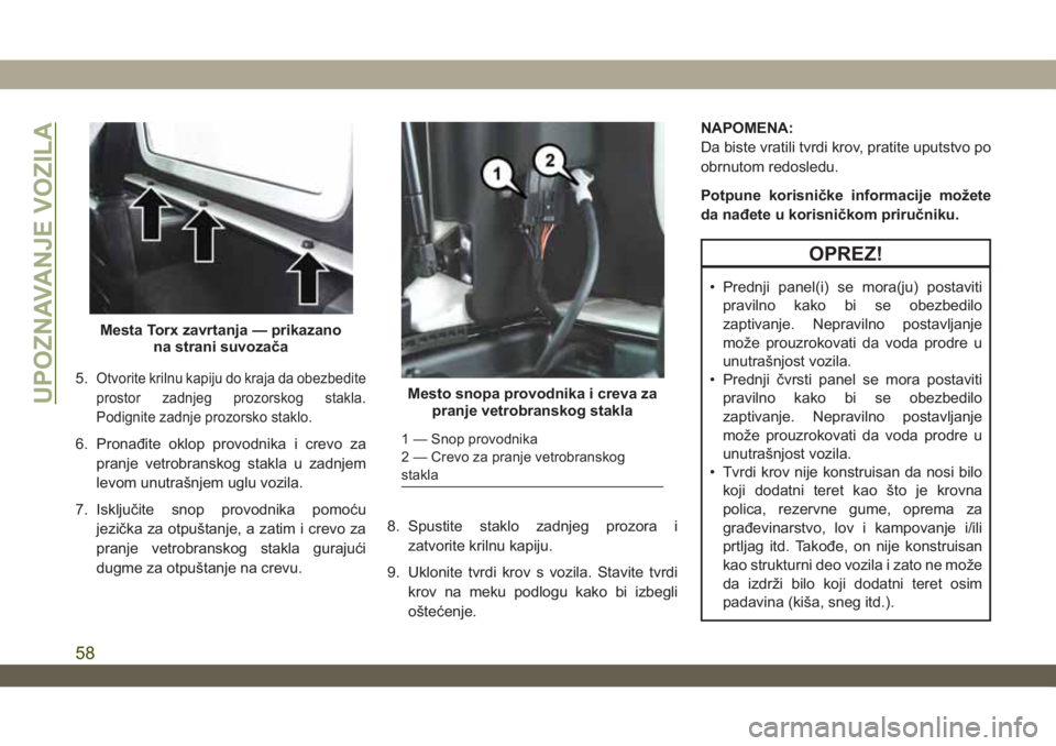 JEEP WRANGLER 2DOORS 2019 Knjižica za upotrebu i održavanje (in Serbian) 5.Otvorite krilnu kapiju do kraja da obezbedite
prostor zadnjeg prozorskog stakla.
Podignite zadnje prozorsko staklo.
6. Pronađite oklop provodnika i crevo za
pranje vetrobranskog stakla u zadnjem
le JEEP WRANGLER 2DOORS 2019 Knjižica za upotrebu i održavanje (in Serbian) 5.Otvorite krilnu kapiju do kraja da obezbedite
prostor zadnjeg prozorskog stakla.
Podignite zadnje prozorsko staklo.
6. Pronađite oklop provodnika i crevo za
pranje vetrobranskog stakla u zadnjem
le