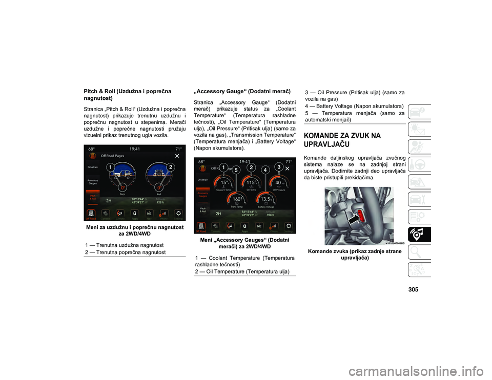 JEEP WRANGLER 2DOORS 2021  Knjižica za upotrebu i održavanje (in Serbian) 305
Pitch & Roll (Uzdužna i poprečna 
nagnutost) 
Stranica „Pitch & Roll“ (Uzdužna i poprečna
nagnutost)  prikazuje  trenutnu  uzdužnu  i
poprečnu  nagnutost  u  stepenima.  Merači
uzdužne