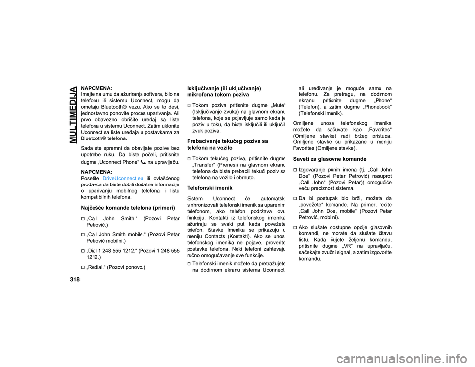 JEEP WRANGLER 2DOORS 2021  Knjižica za upotrebu i održavanje (in Serbian) MULTIMEDIJA
318
NAPOMENA:
Imajte na umu da ažuriranja softvera, bilo na
telefonu  ili  sistemu  Uconnect,  mogu  da
ometaju  Bluetooth®  vezu.  Ako  se  to  desi,
jednostavno ponovite proces upariva