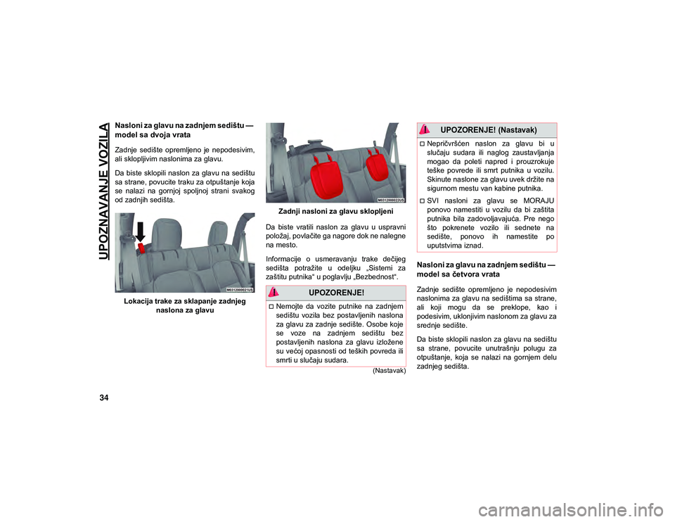 JEEP WRANGLER 2DOORS 2021  Knjižica za upotrebu i održavanje (in Serbian) UPOZNAVANJE VOZILA
34
(Nastavak)
Nasloni za glavu na zadnjem sedištu — 
model sa dvoja vrata
Zadnje  sedište  opremljeno  je  nepodesivim,
ali sklopljivim naslonima za glavu.
Da biste  sklopili na