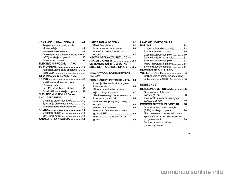 JEEP WRANGLER 2DOORS 2020  Knjižica za upotrebu i održavanje (in Serbian) 7
KOMANDE KLIMA-UREĐAJA........... 41
Pregled automatskih kontrola 
klima-uređaja .................................... 42 Kontrole klima-uređaja...................... 49
Automatsko upravljanje temp