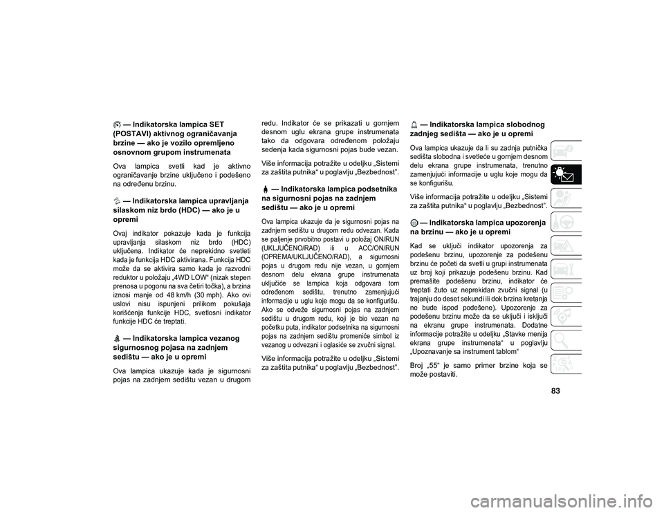JEEP WRANGLER 2DOORS 2021 Knjižica za upotrebu i održavanje (in Serbian) 83
— Indikatorska lampica SET
(POSTAVI) aktivnog ograničavanja
brzine — ako je vozilo opremljeno
osnovnom grupom instrumenata
Ova lampica svetli kad je aktivno
ograničavanje brzine uk JEEP WRANGLER 2DOORS 2021 Knjižica za upotrebu i održavanje (in Serbian) 83
— Indikatorska lampica SET
(POSTAVI) aktivnog ograničavanja
brzine — ako je vozilo opremljeno
osnovnom grupom instrumenata
Ova lampica svetli kad je aktivno
ograničavanje brzine uk