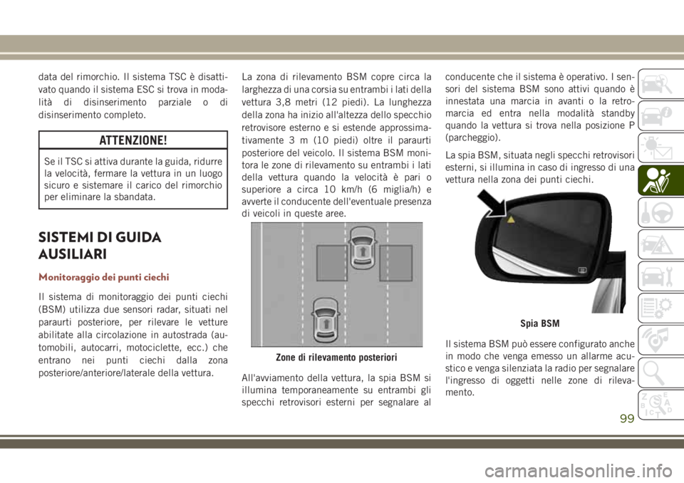 JEEP COMPASS 2018 Libretto Uso Manutenzione (in Italian) data del rimorchio. Il sistema TSC è disatti-
vato quando il sistema ESC si trova in moda-
lità di disinserimento parziale o di
disinserimento completo.
ATTENZIONE!
Se il TSC si attiva durante la gu JEEP COMPASS 2018 Libretto Uso Manutenzione (in Italian) data del rimorchio. Il sistema TSC è disatti-
vato quando il sistema ESC si trova in moda-
lità di disinserimento parziale o di
disinserimento completo.
ATTENZIONE!
Se il TSC si attiva durante la gu