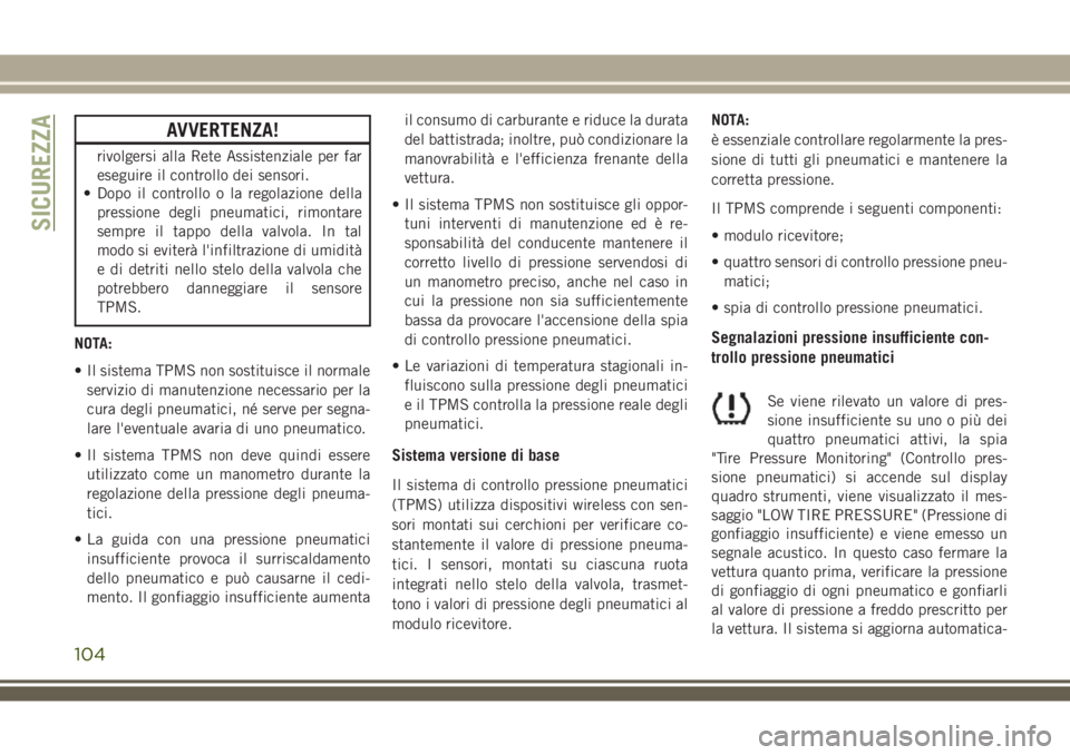 JEEP COMPASS 2018 Libretto Uso Manutenzione (in Italian) AVVERTENZA!
rivolgersi alla Rete Assistenziale per far
eseguire il controllo dei sensori.
• Dopo il controllo o la regolazione della
pressione degli pneumatici, rimontare
sempre il tappo della valvo JEEP COMPASS 2018 Libretto Uso Manutenzione (in Italian) AVVERTENZA!
rivolgersi alla Rete Assistenziale per far
eseguire il controllo dei sensori.
• Dopo il controllo o la regolazione della
pressione degli pneumatici, rimontare
sempre il tappo della valvo