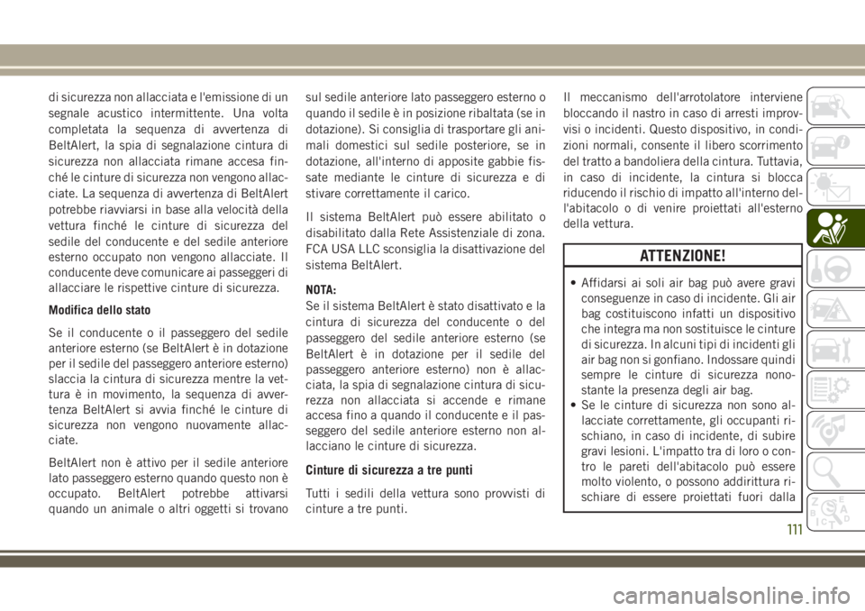 JEEP COMPASS 2018 Libretto Uso Manutenzione (in Italian) di sicurezza non allacciata e l'emissione di un
segnale acustico intermittente. Una volta
completata la sequenza di avvertenza di
BeltAlert, la spia di segnalazione cintura di
sicurezza non allacc JEEP COMPASS 2018 Libretto Uso Manutenzione (in Italian) di sicurezza non allacciata e l'emissione di un
segnale acustico intermittente. Una volta
completata la sequenza di avvertenza di
BeltAlert, la spia di segnalazione cintura di
sicurezza non allacc