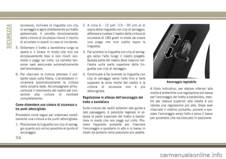 JEEP COMPASS 2018 Libretto Uso Manutenzione (in Italian) eccessiva, inclinare la linguetta con clip
di serraggio e agire direttamente sul tratto
addominale. Il corretto tensionamento
della cintura di sicurezza riduce il rischio
di scivolare in avanti in cas JEEP COMPASS 2018 Libretto Uso Manutenzione (in Italian) eccessiva, inclinare la linguetta con clip
di serraggio e agire direttamente sul tratto
addominale. Il corretto tensionamento
della cintura di sicurezza riduce il rischio
di scivolare in avanti in cas