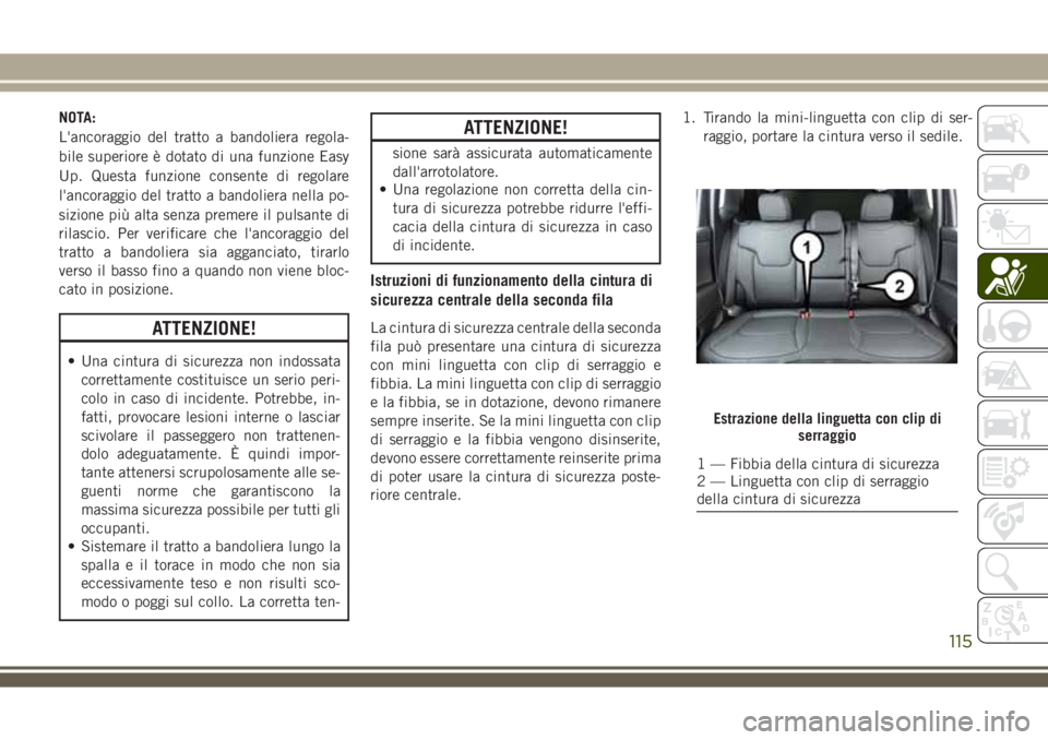 JEEP COMPASS 2018 Libretto Uso Manutenzione (in Italian) NOTA:
L'ancoraggio del tratto a bandoliera regola-
bile superiore è dotato di una funzione Easy
Up. Questa funzione consente di regolare
l'ancoraggio del tratto a bandoliera nella po-
sizione JEEP COMPASS 2018 Libretto Uso Manutenzione (in Italian) NOTA:
L'ancoraggio del tratto a bandoliera regola-
bile superiore è dotato di una funzione Easy
Up. Questa funzione consente di regolare
l'ancoraggio del tratto a bandoliera nella po-
sizione