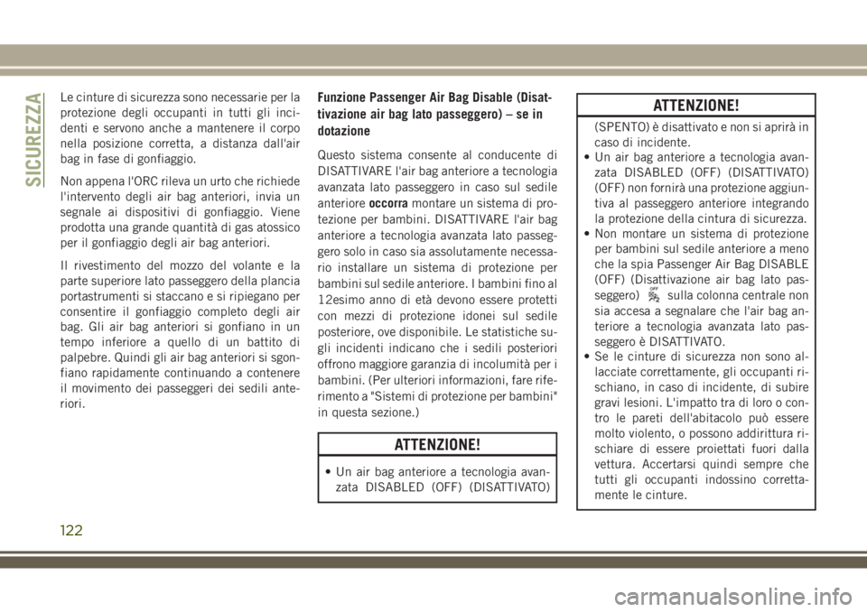 JEEP COMPASS 2018 Libretto Uso Manutenzione (in Italian) Le cinture di sicurezza sono necessarie per la
protezione degli occupanti in tutti gli inci-
denti e servono anche a mantenere il corpo
nella posizione corretta, a distanza dall'air
bag in fase di JEEP COMPASS 2018 Libretto Uso Manutenzione (in Italian) Le cinture di sicurezza sono necessarie per la
protezione degli occupanti in tutti gli inci-
denti e servono anche a mantenere il corpo
nella posizione corretta, a distanza dall'air
bag in fase di