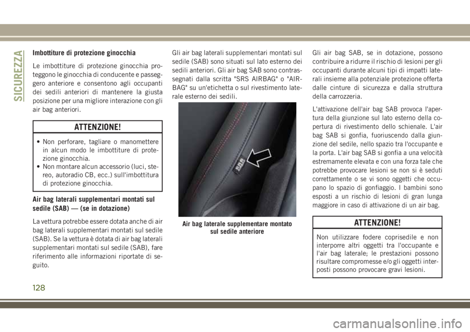 JEEP COMPASS 2018 Libretto Uso Manutenzione (in Italian) Imbottiture di protezione ginocchia
Le imbottiture di protezione ginocchia pro-
teggono le ginocchia di conducente e passeg-
gero anteriore e consentono agli occupanti
dei sedili anteriori di mantener JEEP COMPASS 2018 Libretto Uso Manutenzione (in Italian) Imbottiture di protezione ginocchia
Le imbottiture di protezione ginocchia pro-
teggono le ginocchia di conducente e passeg-
gero anteriore e consentono agli occupanti
dei sedili anteriori di mantener
