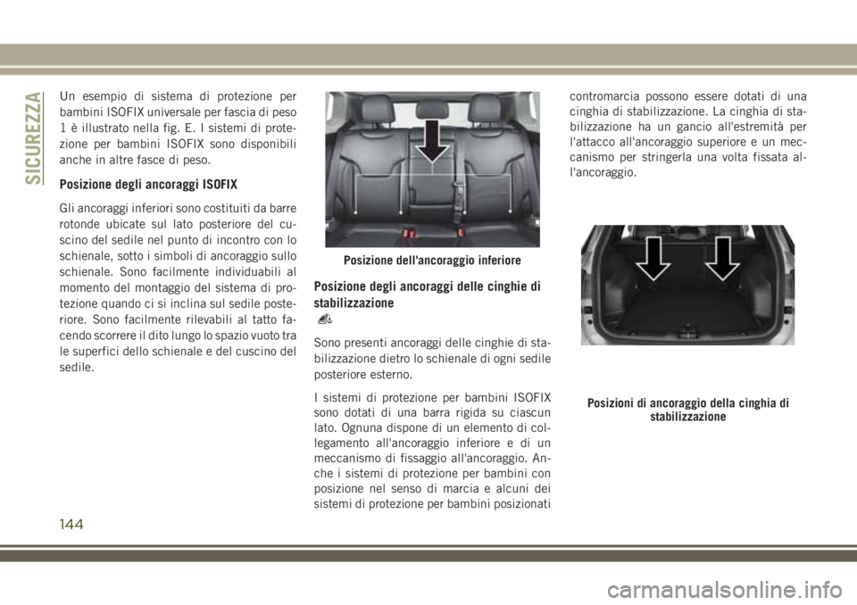 JEEP COMPASS 2018 Libretto Uso Manutenzione (in Italian) Un esempio di sistema di protezione per
bambini ISOFIX universale per fascia di peso
1 è illustrato nella fig. E. I sistemi di prote-
zione per bambini ISOFIX sono disponibili
anche in altre fasce di JEEP COMPASS 2018 Libretto Uso Manutenzione (in Italian) Un esempio di sistema di protezione per
bambini ISOFIX universale per fascia di peso
1 è illustrato nella fig. E. I sistemi di prote-
zione per bambini ISOFIX sono disponibili
anche in altre fasce di