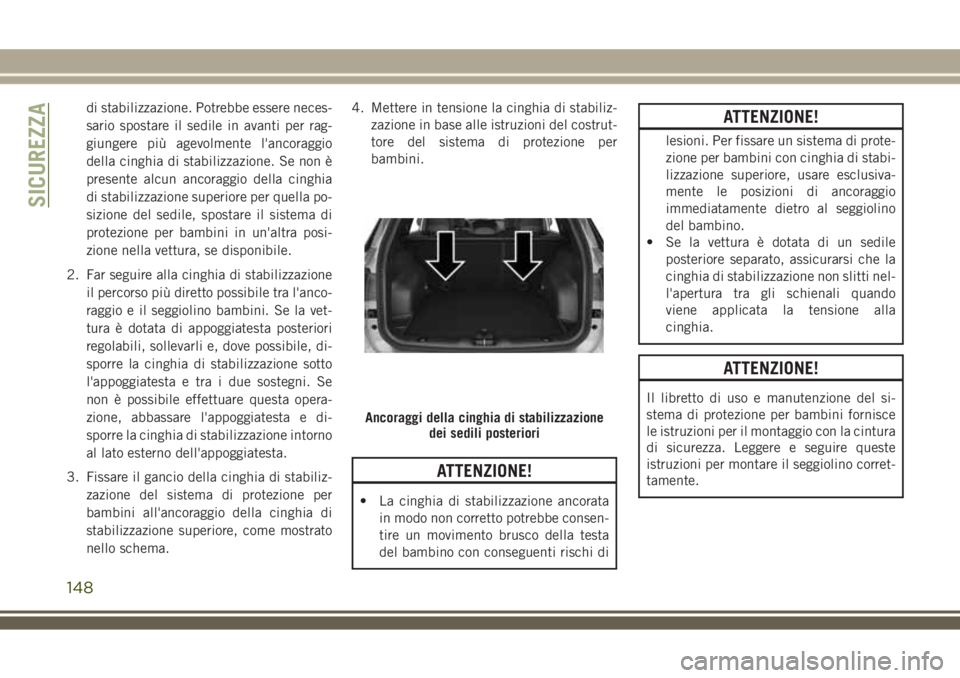 JEEP COMPASS 2018 Libretto Uso Manutenzione (in Italian) di stabilizzazione. Potrebbe essere neces-
sario spostare il sedile in avanti per rag-
giungere più agevolmente l'ancoraggio
della cinghia di stabilizzazione. Se non è
presente alcun ancoraggio JEEP COMPASS 2018 Libretto Uso Manutenzione (in Italian) di stabilizzazione. Potrebbe essere neces-
sario spostare il sedile in avanti per rag-
giungere più agevolmente l'ancoraggio
della cinghia di stabilizzazione. Se non è
presente alcun ancoraggio