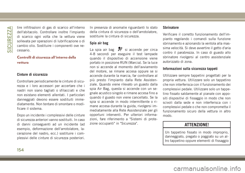 JEEP COMPASS 2018 Libretto Uso Manutenzione (in Italian) tire infiltrazioni di gas di scarico all'interno
dell'abitacolo. Controllare inoltre l'impianto
di scarico ogni volta che la vettura viene
sollevata per operazioni di lubrificazione o di
c JEEP COMPASS 2018 Libretto Uso Manutenzione (in Italian) tire infiltrazioni di gas di scarico all'interno
dell'abitacolo. Controllare inoltre l'impianto
di scarico ogni volta che la vettura viene
sollevata per operazioni di lubrificazione o di
c