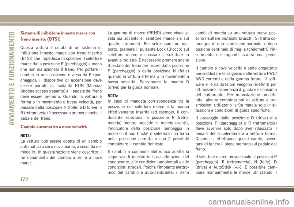 JEEP COMPASS 2018 Libretto Uso Manutenzione (in Italian) Sistema di inibizione innesto marce con
freno inserito (BTSI)
Questa vettura è dotata di un sistema di
inibizione innesto marce con freno inserito
(BTSI) che impedisce di spostare il selettore
marce JEEP COMPASS 2018 Libretto Uso Manutenzione (in Italian) Sistema di inibizione innesto marce con
freno inserito (BTSI)
Questa vettura è dotata di un sistema di
inibizione innesto marce con freno inserito
(BTSI) che impedisce di spostare il selettore
marce