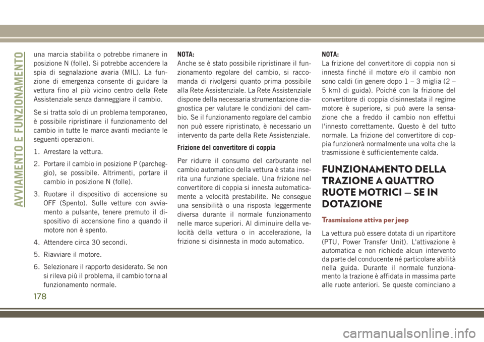 JEEP COMPASS 2018 Libretto Uso Manutenzione (in Italian) una marcia stabilita o potrebbe rimanere in
posizione N (folle). Si potrebbe accendere la
spia di segnalazione avaria (MIL). La fun-
zione di emergenza consente di guidare la
vettura fino al più vici JEEP COMPASS 2018 Libretto Uso Manutenzione (in Italian) una marcia stabilita o potrebbe rimanere in
posizione N (folle). Si potrebbe accendere la
spia di segnalazione avaria (MIL). La fun-
zione di emergenza consente di guidare la
vettura fino al più vici