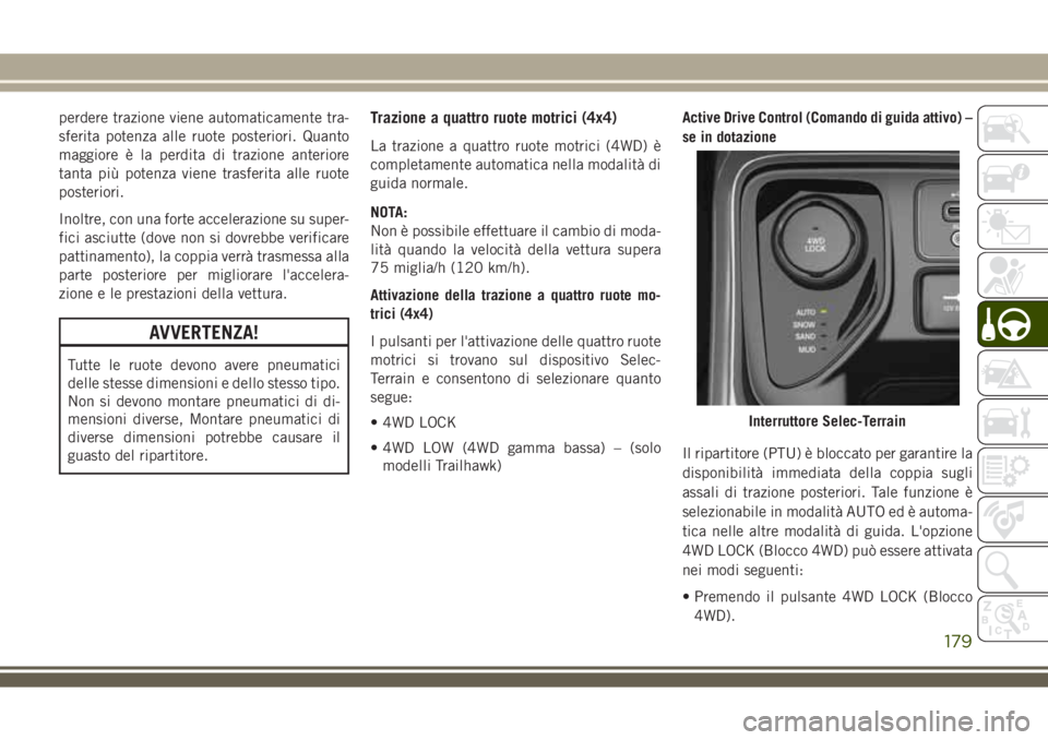 JEEP COMPASS 2018 Libretto Uso Manutenzione (in Italian) perdere trazione viene automaticamente tra-
sferita potenza alle ruote posteriori. Quanto
maggiore è la perdita di trazione anteriore
tanta più potenza viene trasferita alle ruote
posteriori.
Inoltr JEEP COMPASS 2018 Libretto Uso Manutenzione (in Italian) perdere trazione viene automaticamente tra-
sferita potenza alle ruote posteriori. Quanto
maggiore è la perdita di trazione anteriore
tanta più potenza viene trasferita alle ruote
posteriori.
Inoltr