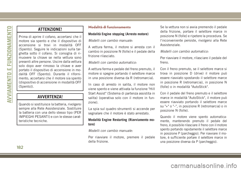 JEEP COMPASS 2018 Libretto Uso Manutenzione (in Italian) ATTENZIONE!
Prima di aprire il cofano, accertarsi che il
motore sia spento e che il dispositivo di
accensione si trovi in modalità OFF
(Spento). Seguire le indicazioni sulla tar-
ghetta sotto il cofa JEEP COMPASS 2018 Libretto Uso Manutenzione (in Italian) ATTENZIONE!
Prima di aprire il cofano, accertarsi che il
motore sia spento e che il dispositivo di
accensione si trovi in modalità OFF
(Spento). Seguire le indicazioni sulla tar-
ghetta sotto il cofa