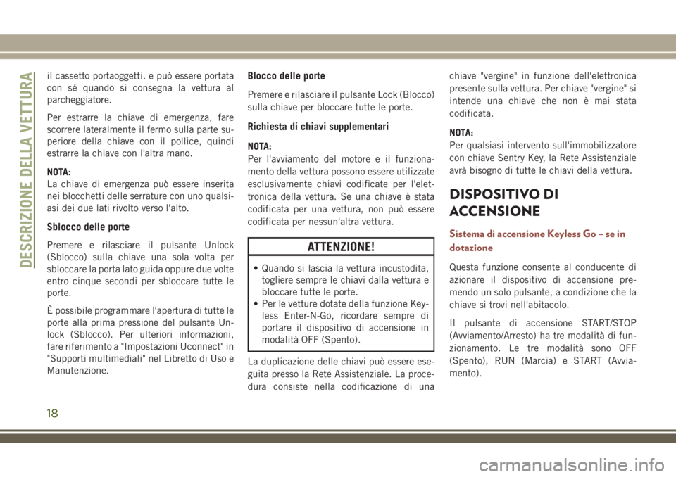 JEEP COMPASS 2018 Libretto Uso Manutenzione (in Italian) il cassetto portaoggetti. e può essere portata
con sé quando si consegna la vettura al
parcheggiatore.
Per estrarre la chiave di emergenza, fare
scorrere lateralmente il fermo sulla parte su-
perior JEEP COMPASS 2018 Libretto Uso Manutenzione (in Italian) il cassetto portaoggetti. e può essere portata
con sé quando si consegna la vettura al
parcheggiatore.
Per estrarre la chiave di emergenza, fare
scorrere lateralmente il fermo sulla parte su-
perior