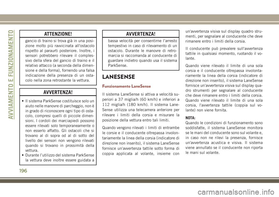 JEEP COMPASS 2018 Libretto Uso Manutenzione (in Italian) ATTENZIONE!
gancio di traino si trova già in una posi-
zione molto più ravvicinata all'ostacolo
rispetto al paraurti posteriore. Inoltre, i
sensori potrebbero rilevare il comples-
sivo della sfe JEEP COMPASS 2018 Libretto Uso Manutenzione (in Italian) ATTENZIONE!
gancio di traino si trova già in una posi-
zione molto più ravvicinata all'ostacolo
rispetto al paraurti posteriore. Inoltre, i
sensori potrebbero rilevare il comples-
sivo della sfe