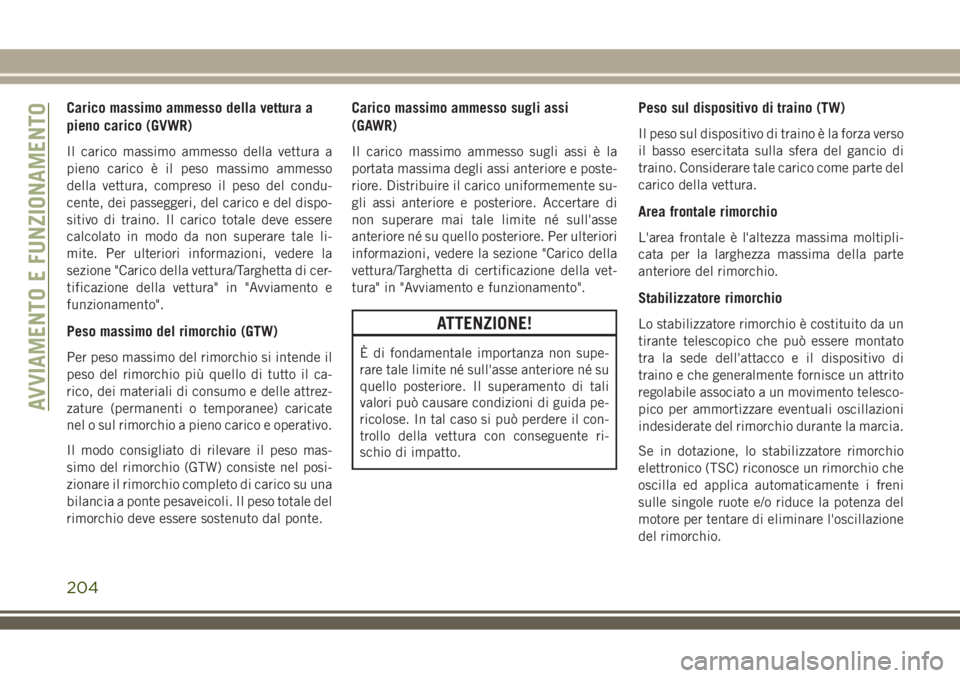 JEEP COMPASS 2018 Libretto Uso Manutenzione (in Italian) Carico massimo ammesso della vettura a
pieno carico (GVWR)
Il carico massimo ammesso della vettura a
pieno carico è il peso massimo ammesso
della vettura, compreso il peso del condu-
cente, dei passe JEEP COMPASS 2018 Libretto Uso Manutenzione (in Italian) Carico massimo ammesso della vettura a
pieno carico (GVWR)
Il carico massimo ammesso della vettura a
pieno carico è il peso massimo ammesso
della vettura, compreso il peso del condu-
cente, dei passe