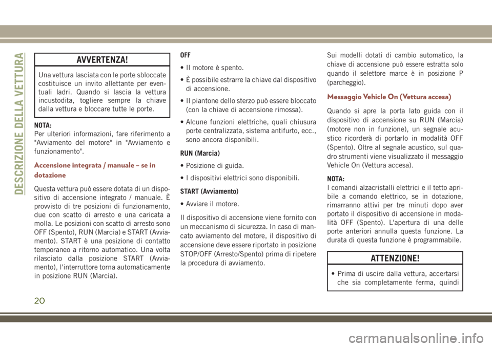 JEEP COMPASS 2018 Libretto Uso Manutenzione (in Italian) AVVERTENZA!
Una vettura lasciata con le porte sbloccate
costituisce un invito allettante per even-
tuali ladri. Quando si lascia la vettura
incustodita, togliere sempre la chiave
dalla vettura e blocc JEEP COMPASS 2018 Libretto Uso Manutenzione (in Italian) AVVERTENZA!
Una vettura lasciata con le porte sbloccate
costituisce un invito allettante per even-
tuali ladri. Quando si lascia la vettura
incustodita, togliere sempre la chiave
dalla vettura e blocc