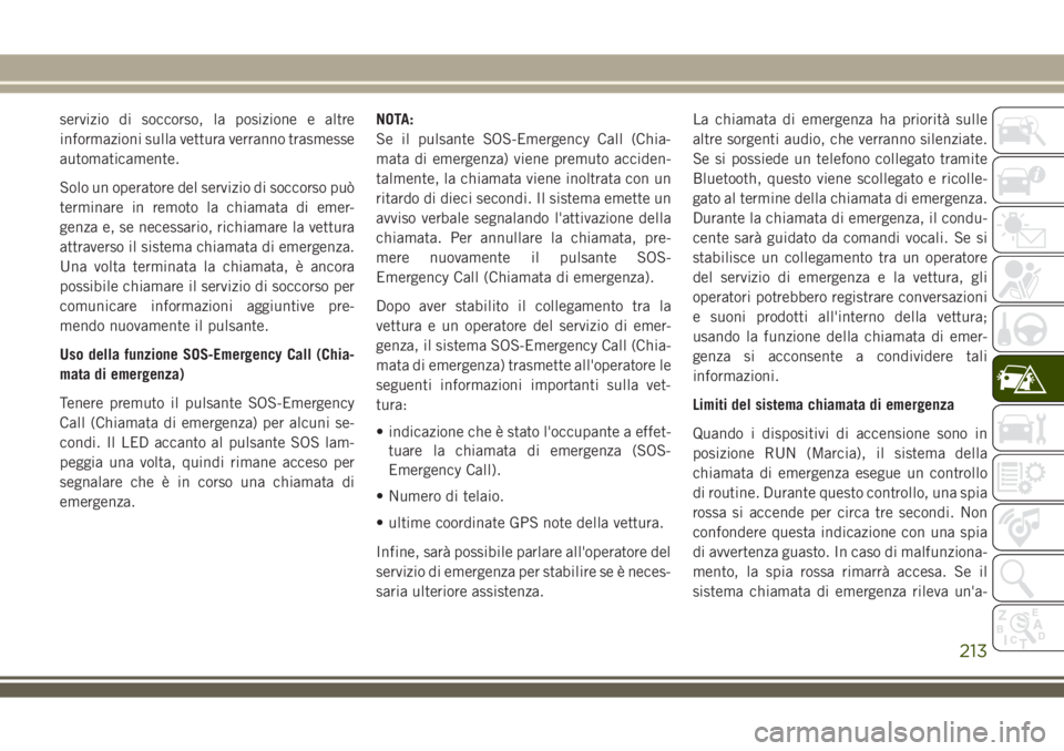JEEP COMPASS 2018 Libretto Uso Manutenzione (in Italian) servizio di soccorso, la posizione e altre
informazioni sulla vettura verranno trasmesse
automaticamente.
Solo un operatore del servizio di soccorso può
terminare in remoto la chiamata di emer-
genza JEEP COMPASS 2018 Libretto Uso Manutenzione (in Italian) servizio di soccorso, la posizione e altre
informazioni sulla vettura verranno trasmesse
automaticamente.
Solo un operatore del servizio di soccorso può
terminare in remoto la chiamata di emer-
genza