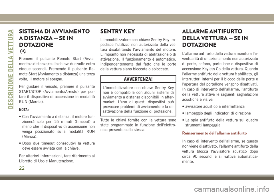 JEEP COMPASS 2018 Libretto Uso Manutenzione (in Italian) SISTEMA DI AVVIAMENTO
A DISTANZA — SE IN
DOTAZIONE
Premere il pulsante Remote Start (Avvia-
mento a distanza) sulla chiave due volte entro
cinque secondi. Premendo il pulsante Re-
mote Start (Avviam JEEP COMPASS 2018 Libretto Uso Manutenzione (in Italian) SISTEMA DI AVVIAMENTO
A DISTANZA — SE IN
DOTAZIONE
Premere il pulsante Remote Start (Avvia-
mento a distanza) sulla chiave due volte entro
cinque secondi. Premendo il pulsante Re-
mote Start (Avviam