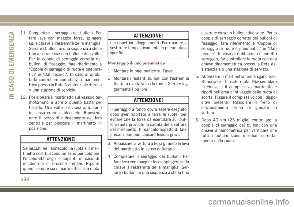 JEEP COMPASS 2018 Libretto Uso Manutenzione (in Italian) 11. Completare il serraggio dei bulloni. Per
fare leva con maggior forza, spingere
sulla chiave all'estremità della maniglia.
Serrare i bulloni in una sequenza a stella
fino a serrare ciascun bul JEEP COMPASS 2018 Libretto Uso Manutenzione (in Italian) 11. Completare il serraggio dei bulloni. Per
fare leva con maggior forza, spingere
sulla chiave all'estremità della maniglia.
Serrare i bulloni in una sequenza a stella
fino a serrare ciascun bul