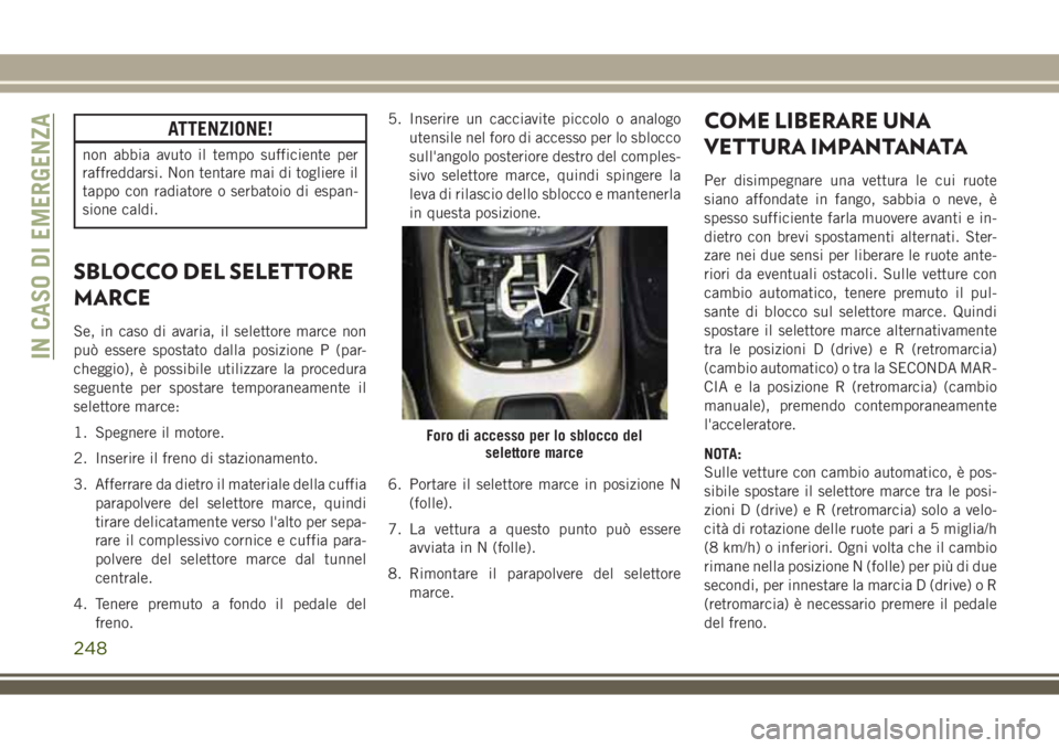 JEEP COMPASS 2018 Libretto Uso Manutenzione (in Italian) ATTENZIONE!
non abbia avuto il tempo sufficiente per
raffreddarsi. Non tentare mai di togliere il
tappo con radiatore o serbatoio di espan-
sione caldi.
SBLOCCO DEL SELETTORE
MARCE
Se, in caso di avar JEEP COMPASS 2018 Libretto Uso Manutenzione (in Italian) ATTENZIONE!
non abbia avuto il tempo sufficiente per
raffreddarsi. Non tentare mai di togliere il
tappo con radiatore o serbatoio di espan-
sione caldi.
SBLOCCO DEL SELETTORE
MARCE
Se, in caso di avar