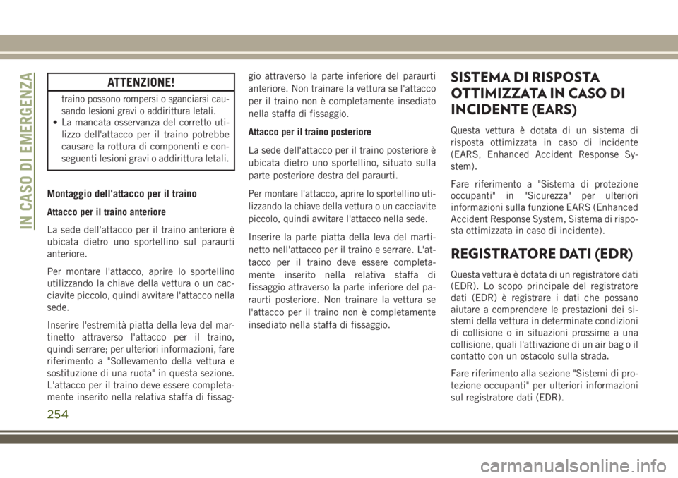 JEEP COMPASS 2018 Libretto Uso Manutenzione (in Italian) ATTENZIONE!
traino possono rompersi o sganciarsi cau-
sando lesioni gravi o addirittura letali.
• La mancata osservanza del corretto uti-
lizzo dell'attacco per il traino potrebbe
causare la rot JEEP COMPASS 2018 Libretto Uso Manutenzione (in Italian) ATTENZIONE!
traino possono rompersi o sganciarsi cau-
sando lesioni gravi o addirittura letali.
• La mancata osservanza del corretto uti-
lizzo dell'attacco per il traino potrebbe
causare la rot