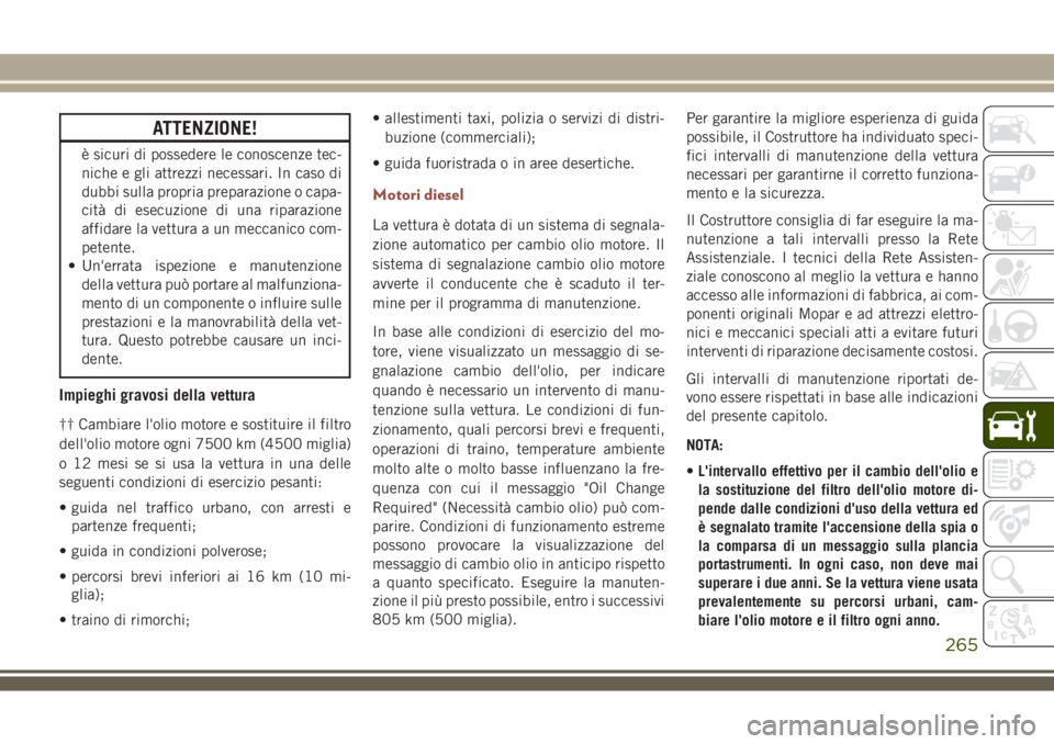 JEEP COMPASS 2018 Libretto Uso Manutenzione (in Italian) ATTENZIONE!
è sicuri di possedere le conoscenze tec-
niche e gli attrezzi necessari. In caso di
dubbi sulla propria preparazione o capa-
cità di esecuzione di una riparazione
affidare la vettura a u JEEP COMPASS 2018 Libretto Uso Manutenzione (in Italian) ATTENZIONE!
è sicuri di possedere le conoscenze tec-
niche e gli attrezzi necessari. In caso di
dubbi sulla propria preparazione o capa-
cità di esecuzione di una riparazione
affidare la vettura a u