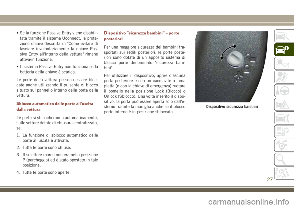 JEEP COMPASS 2018 Libretto Uso Manutenzione (in Italian) • Se la funzione Passive Entry viene disabili-
tata tramite il sistema Uconnect, la prote-
zione chiave descritta in "Come evitare di
lasciare involontariamente la chiave Pas-
sive Entry all' JEEP COMPASS 2018 Libretto Uso Manutenzione (in Italian) • Se la funzione Passive Entry viene disabili-
tata tramite il sistema Uconnect, la prote-
zione chiave descritta in "Come evitare di
lasciare involontariamente la chiave Pas-
sive Entry all'