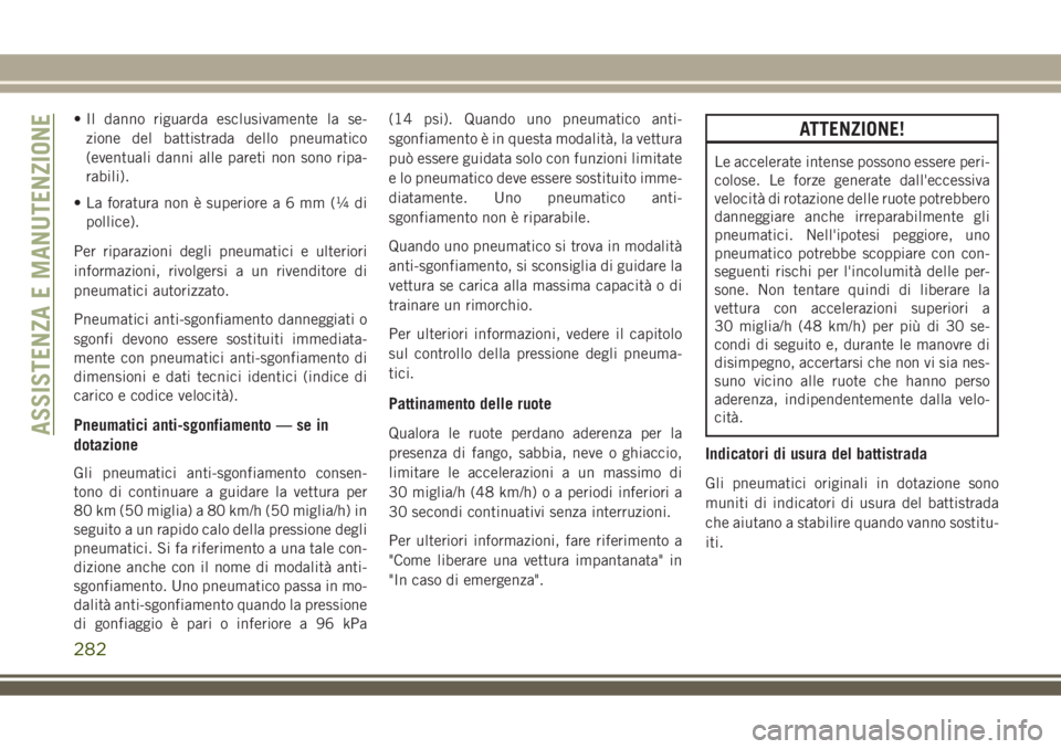 JEEP COMPASS 2018 Libretto Uso Manutenzione (in Italian) • Il danno riguarda esclusivamente la se-
zione del battistrada dello pneumatico
(eventuali danni alle pareti non sono ripa-
rabili).
• La foratura non è superiorea6mm(¼di
pollice).
Per riparazi JEEP COMPASS 2018 Libretto Uso Manutenzione (in Italian) • Il danno riguarda esclusivamente la se-
zione del battistrada dello pneumatico
(eventuali danni alle pareti non sono ripa-
rabili).
• La foratura non è superiorea6mm(¼di
pollice).
Per riparazi