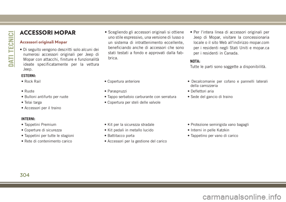 JEEP COMPASS 2018 Libretto Uso Manutenzione (in Italian) ACCESSORI MOPAR
Accessori originali Mopar
• Di seguito vengono descritti solo alcuni dei
numerosi accessori originali per Jeep di
Mopar con attacchi, finiture e funzionalità
ideate specificatamente JEEP COMPASS 2018 Libretto Uso Manutenzione (in Italian) ACCESSORI MOPAR
Accessori originali Mopar
• Di seguito vengono descritti solo alcuni dei
numerosi accessori originali per Jeep di
Mopar con attacchi, finiture e funzionalità
ideate specificatamente
