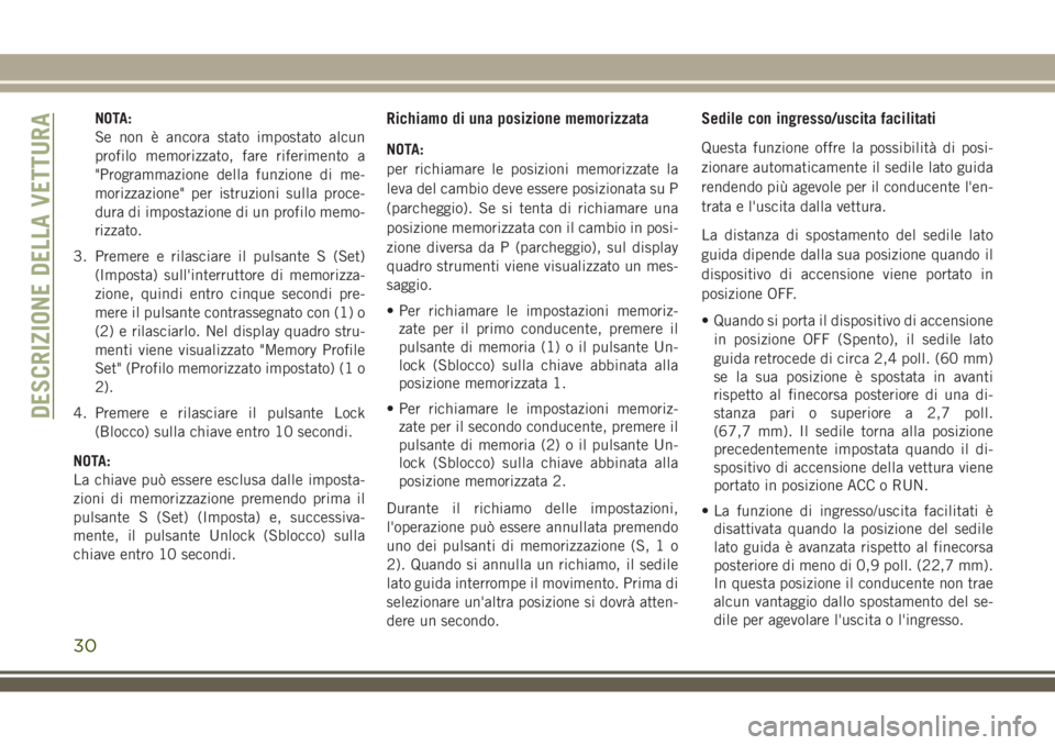 JEEP COMPASS 2018 Libretto Uso Manutenzione (in Italian) NOTA:
Se non è ancora stato impostato alcun
profilo memorizzato, fare riferimento a
"Programmazione della funzione di me-
morizzazione" per istruzioni sulla proce-
dura di impostazione di un JEEP COMPASS 2018 Libretto Uso Manutenzione (in Italian) NOTA:
Se non è ancora stato impostato alcun
profilo memorizzato, fare riferimento a
"Programmazione della funzione di me-
morizzazione" per istruzioni sulla proce-
dura di impostazione di un