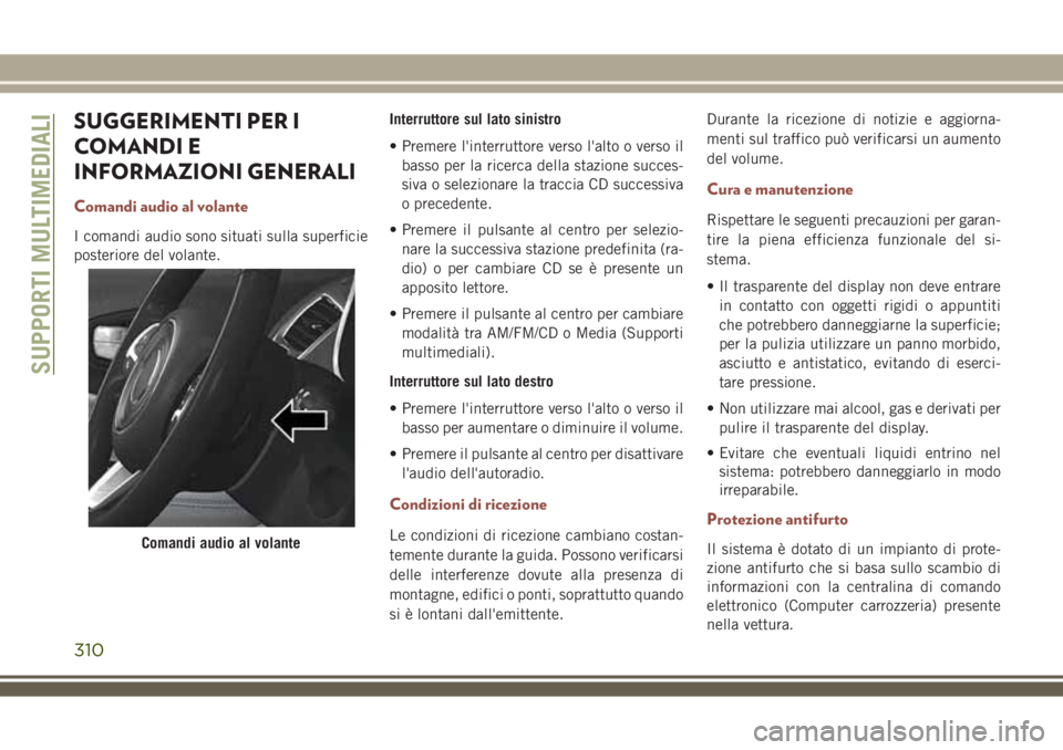 JEEP COMPASS 2018 Libretto Uso Manutenzione (in Italian) SUGGERIMENTI PER I
COMANDI E
INFORMAZIONI GENERALI
Comandi audio al volante
I comandi audio sono situati sulla superficie
posteriore del volante.Interruttore sul lato sinistro
• Premere l'interr JEEP COMPASS 2018 Libretto Uso Manutenzione (in Italian) SUGGERIMENTI PER I
COMANDI E
INFORMAZIONI GENERALI
Comandi audio al volante
I comandi audio sono situati sulla superficie
posteriore del volante.Interruttore sul lato sinistro
• Premere l'interr