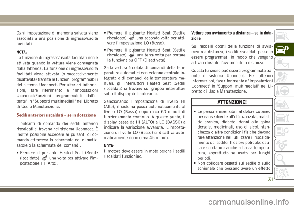 JEEP COMPASS 2018 Libretto Uso Manutenzione (in Italian) Ogni impostazione di memoria salvata viene
associata a una posizione di ingresso/uscita
facilitati.
NOTA:
La funzione di ingresso/uscita facilitati non è
attivata quando la vettura viene consegnata
d JEEP COMPASS 2018 Libretto Uso Manutenzione (in Italian) Ogni impostazione di memoria salvata viene
associata a una posizione di ingresso/uscita
facilitati.
NOTA:
La funzione di ingresso/uscita facilitati non è
attivata quando la vettura viene consegnata
d