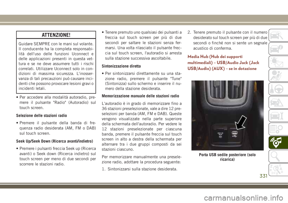 JEEP COMPASS 2018 Libretto Uso Manutenzione (in Italian) ATTENZIONE!
Guidare SEMPRE con le mani sul volante.
Il conducente ha la completa responsabi-
lità dell'uso delle funzioni Uconnect e
delle applicazioni presenti in questa vet-
tura e se ne deve a JEEP COMPASS 2018 Libretto Uso Manutenzione (in Italian) ATTENZIONE!
Guidare SEMPRE con le mani sul volante.
Il conducente ha la completa responsabi-
lità dell'uso delle funzioni Uconnect e
delle applicazioni presenti in questa vet-
tura e se ne deve a