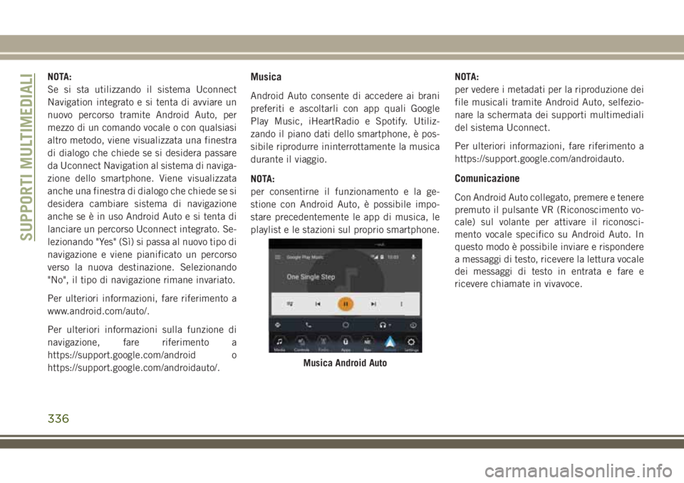JEEP COMPASS 2018 Libretto Uso Manutenzione (in Italian) NOTA:
Se si sta utilizzando il sistema Uconnect
Navigation integrato e si tenta di avviare un
nuovo percorso tramite Android Auto, per
mezzo di un comando vocale o con qualsiasi
altro metodo, viene vi JEEP COMPASS 2018 Libretto Uso Manutenzione (in Italian) NOTA:
Se si sta utilizzando il sistema Uconnect
Navigation integrato e si tenta di avviare un
nuovo percorso tramite Android Auto, per
mezzo di un comando vocale o con qualsiasi
altro metodo, viene vi