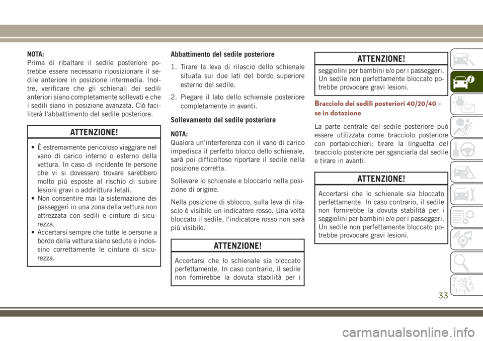 JEEP COMPASS 2018 Libretto Uso Manutenzione (in Italian) NOTA:
Prima di ribaltare il sedile posteriore po-
trebbe essere necessario riposizionare il se-
dile anteriore in posizione intermedia. Inol-
tre, verificare che gli schienali dei sedili
anteriori sia JEEP COMPASS 2018 Libretto Uso Manutenzione (in Italian) NOTA:
Prima di ribaltare il sedile posteriore po-
trebbe essere necessario riposizionare il se-
dile anteriore in posizione intermedia. Inol-
tre, verificare che gli schienali dei sedili
anteriori sia