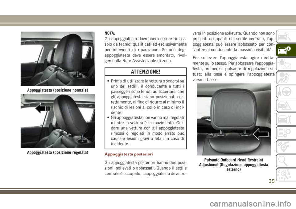 JEEP COMPASS 2018 Libretto Uso Manutenzione (in Italian) NOTA:
Gli appoggiatesta dovrebbero essere rimossi
solo da tecnici qualificati ed esclusivamente
per interventi di riparazione. Se uno degli
appoggiatesta deve essere smontato, rivol-
gersi alla Rete A JEEP COMPASS 2018 Libretto Uso Manutenzione (in Italian) NOTA:
Gli appoggiatesta dovrebbero essere rimossi
solo da tecnici qualificati ed esclusivamente
per interventi di riparazione. Se uno degli
appoggiatesta deve essere smontato, rivol-
gersi alla Rete A
