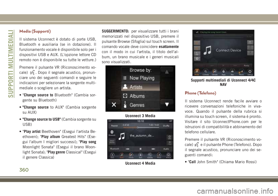 JEEP COMPASS 2018 Libretto Uso Manutenzione (in Italian) Media (Supporti)
Il sistema Uconnect è dotato di porte USB,
Bluetooth e ausiliaria (se in dotazione). Il
funzionamento vocale è disponibile solo per i
dispositivi USB e AUX. (L'opzione lettore C JEEP COMPASS 2018 Libretto Uso Manutenzione (in Italian) Media (Supporti)
Il sistema Uconnect è dotato di porte USB,
Bluetooth e ausiliaria (se in dotazione). Il
funzionamento vocale è disponibile solo per i
dispositivi USB e AUX. (L'opzione lettore C