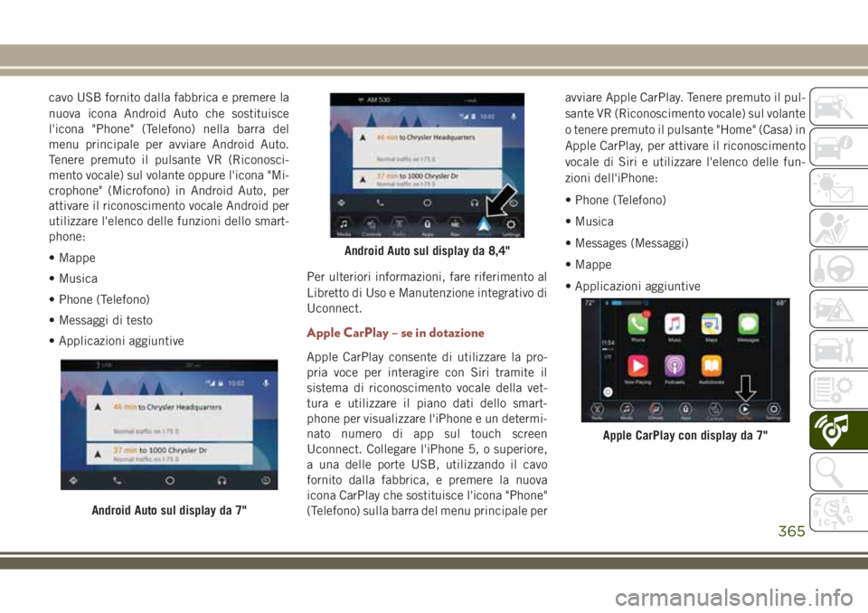 JEEP COMPASS 2018 Libretto Uso Manutenzione (in Italian) cavo USB fornito dalla fabbrica e premere la
nuova icona Android Auto che sostituisce
l'icona "Phone" (Telefono) nella barra del
menu principale per avviare Android Auto.
Tenere premuto il JEEP COMPASS 2018 Libretto Uso Manutenzione (in Italian) cavo USB fornito dalla fabbrica e premere la
nuova icona Android Auto che sostituisce
l'icona "Phone" (Telefono) nella barra del
menu principale per avviare Android Auto.
Tenere premuto il