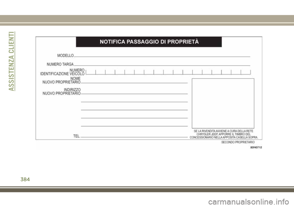 JEEP COMPASS 2018 Libretto Uso Manutenzione (in Italian) ASSISTENZA CLIENTI
384 JEEP COMPASS 2018 Libretto Uso Manutenzione (in Italian) ASSISTENZA CLIENTI
384